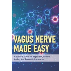 (영문도서) Vagus Nerve Made Easy: A Guide To Stimulate Vagal Tone Relieve Anxiety And Prevent Inflammat... Paperback, Independently Published, English, 9798715347374