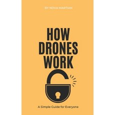 (영문도서) How Drones Work: A Simple Guide for Everyone Paperback, Independently Published, English, 9798313021195