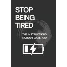 (영문도서)Stop Being Tired: The Instructions Nobody Gave You Paperback, Independently Published, English, 9798276149943
