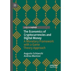 (영문도서) The Economics of Cryptocurrencies and Digital Money: A Monetary Framework with a Game Theory ... Hardcover, Palgrave MacMillan, English, 9783031442476