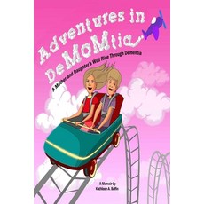 Adventures in DeMOMtia: A Mother and Daughter's Wild Ride Through Dementia. Paperback, Independently Published