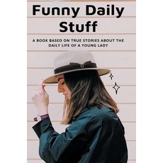 Funny Daily Stuff: A Book Based On True Stories About The Daily Life Of A Young Lady: Funny Fiction ... Paperback, Independently Published, English, 9798599948674