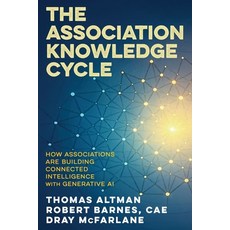 (영문도서)The Association Knowledge Cycle: How Associations are Building Connected Intelli... Paperback, Betty Bot LLC, English, 9798218748142