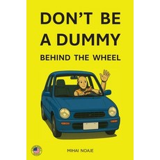 (영문도서)Don't Be A Dummy Behind The Wheel Paperback, Mihai Noaje, English, 9798999348500
