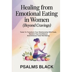 (영문도서)Healing From Emotional Eating In Women (Beyond Cravings): Tools To Transform You... Paperback, Independently Published, English, 9798243431064