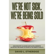 (영문도서)We're Not Sick We're Being Sold: How Industry Hijacked Our Plates Rewrote Nutr... Paperback, Side B Publishing, English, 9798999351234