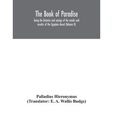 The Book of Paradise being the histories and sayings of the monks and ascetics of the Egyptian dese... Paperback, Alpha Edition