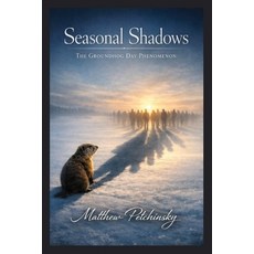 (영문도서)Seasonal Shadows: The Groundhog Day Phenomenon Paperback, Apophis Enterprises LLC, English, 9798295547423
