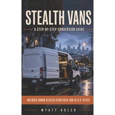 (영문도서)Stealth Vans: A Step-by-Step Conversion Guide Paperback, Independently Published, English, 9798196184413 Independently Published, English, 9798196184413