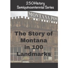 (영문도서)250History Semiquincentennial Series: The Story of Montana In 100 Landmarks Paperback, Independently Published, English, 9798274700245