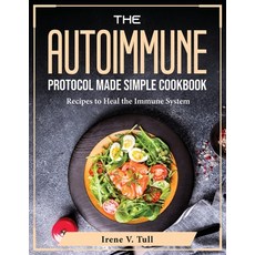 (영문도서) The Autoimmune Protocol Made Simple Cookbook: Recipes to Heal the Immune System Paperback, Irene V. Tull, English, 9781804375440