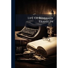 (영문도서)Life Of Benjamin Franklin: Embracing Anecdotes Illustrative Of His Character Paperback, Nabu Press, English, 9781245298643