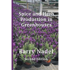 (영문도서) Spice and Herb Production in Greenhouses Paperback, Barry Dr. Nadel, English, 9798215460931