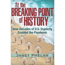 At the Breaking Point of History: How Decades of U.S. Duplicity Enabled the Pandemic Paperback, Trine Day, English, 9781634243681