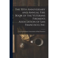 (영문도서) The 30th Anniversary and Annual Fire Book of the Veterans Firemen's Association of San Franci... Paperback, Hassell Street Press, English, 9781015232112