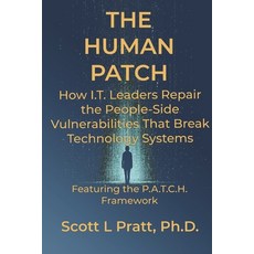(영문도서)The Human Patch: How I.T. Leaders Repair the People-Side Vulnerabilities That Br... Paperback, Independently Published, English, 9798185052839