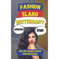 (영문도서)Fashion Slang Dictionary: The Ultimate Lexicon for Fashion Lovers Paperback, Independently Published, English, 9798311548397