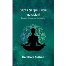 (영문도서) Sapta Sarpa Kriya Decoded: Bridging Science and Spirituality Paperback, Notion Press, English, 9798895441381