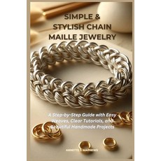(영문도서)Simple & Stylish Chain Maille Jewelry: A Step-by-Step Guide with Easy Weaves Cl... Paperback, Independently Published, English, 9798279188772