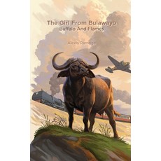 (영문도서)The Girl From Bulawayo: Buffalo and Flames Hardcover, Alexis Ramage, English, 9781066613724 Alexis Ramage, English, 9781066613724