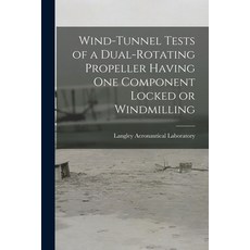 (영문도서) Wind-tunnel Tests of a Dual-rotating Propeller Having One Component Locked or Windmilling Paperback, Hassell Street Press, English, 9781015185302