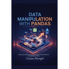 (영문도서)Data Manipulation with Pandas: Sculpting Raw Information into Actionable Insight... Paperback, Independently Published, English, 9798261856672