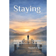 (英文圖書)Staying: Addiction Suicidal Ideation and the Return of Possibility 平裝版, Independently Published, 英文