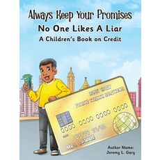 (영문도서) Always Keep Your Promises No One Likes A Liar: A Children's Book On Credit Hardcover, J&c Gary Private Wealth Sol..., English, 9798990612501