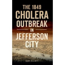 1849 Cholera Outbreak in Jefferson City Hardcover, History PR, English, 9781540245700