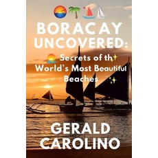 (영문도서)Boracay Uncovered: Secrets of the World's Most Beautiful Beaches Paperback, Independently Published, English, 9798291811832