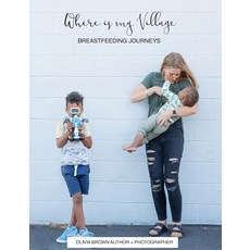 (영문도서) Where is my Village?: Breastfeeding Journeys Paperback, Olivia Brown Photographer, English, 9780646993331