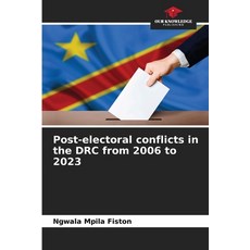 (영문도서)Post-electoral conflicts in the DRC from 2006 to 2023 Paperback, Our Knowledge Publishing, English, 9786209943003 Our Knowledge Publishing, English, 9786209943003