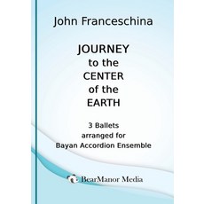 (영문도서) Journey to the Center of the Earth - 3 Ballets arranged for Bayan Accordion Ens... Paperback, BearManor Media, English, 9798887715926