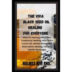 (영문도서) The Viva Black Seed Oil Healing For Everyone: Natural Healing Remedies Traditional Healing W... Paperback, Independently Published