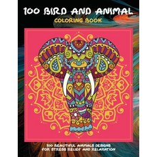 100 Bird and Animal - Coloring Book - 100 Beautiful Animals Designs for Stress Relief and Relaxation Paperback, Independently Published