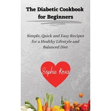 (영문도서) The Diabetic Cookbook for Beginners: Simple Quick and Easy Recipes for a Healthy Lifestyle a... Hardcover, Sophie Kruis, English, 9781802239072