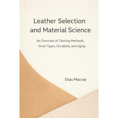 (영문도서)Leather Selection and Material Science: An Overview of Tanning Methods Grain Ty... Paperback, Independently Published, English, 9798246878323