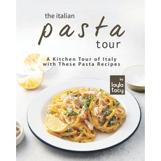 (영문도서) The Italian Pasta Tour: A Kitchen Tour of Italy with These Pasta Recipes Paperback, Independently Published, English, 9798477664443