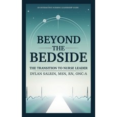 (영문도서)Beyond the Bedside: The Transition to Nurse Leader Paperback, Fairchild Union Press, English, 9798218842932