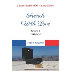 (영문도서) French With Love - Saison 1 Volume 3: Learn French With a Love Story! Paperback, Independently Published, English, 9798451547250