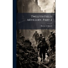 (영문도서)Twelfth Field Artillery Part 2 Hardcover, Hutson Street Press, English, 9781025143842