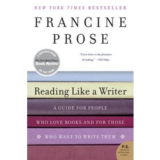 Reading Like a Writer:A Guide for People Who Love Books and for Those Who Want to Write Them, Harper Perennial