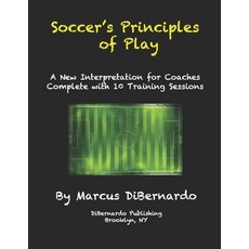 Soccer's Principles of Play: A New Interpretation for Coaches Complete with 10 Training Sessions Paperback, Independently Published