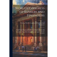 (영문도서) World's Congress of Bankers and Financiers: Comprising Addresses Upon Selected Financial Subj... Paperback, Legare Street Press, English, 9781022871496
