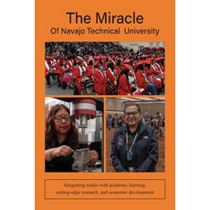 (영문도서)The Miracle of Navajo Technical University: A Unique Institution of Higher Learn... Paperback, Ntu Press, English, 9781964157030