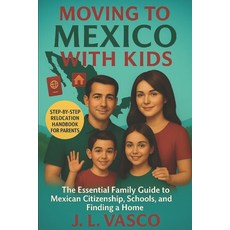 (外文書)Moving to Mexico with Kids: The Essential Guide to Mexican Citizenship Schools ... Paperback, Independently Published, English