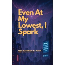(영문도서)Even At My Lowest I Spark Paperback, Independently Published, English, 9798293081929