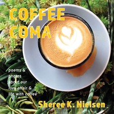 (영문도서) Coffee Coma: poems and photos about our love affair and life with coffee Paperback, Shanti Arts LLC, English, 9781951651961