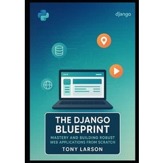 (英文圖書)The Django Blueprint: Mastery and Building Robust Web Applications from Scratch 平裝版, Independently Published, 英文