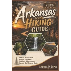 (영문도서)Arkansas Hiking Guide 2026: Trails Waterfalls Scenic Routes & Outdoor Adventur... Paperback, Independently Published, English, 9798196220555 Independently Published, English, 9798196220555